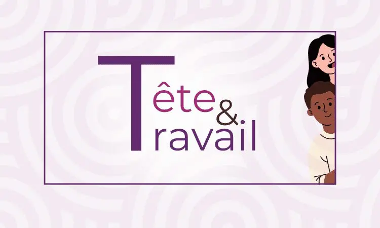 TÊTE & TRAVAIL – Épisode 1
