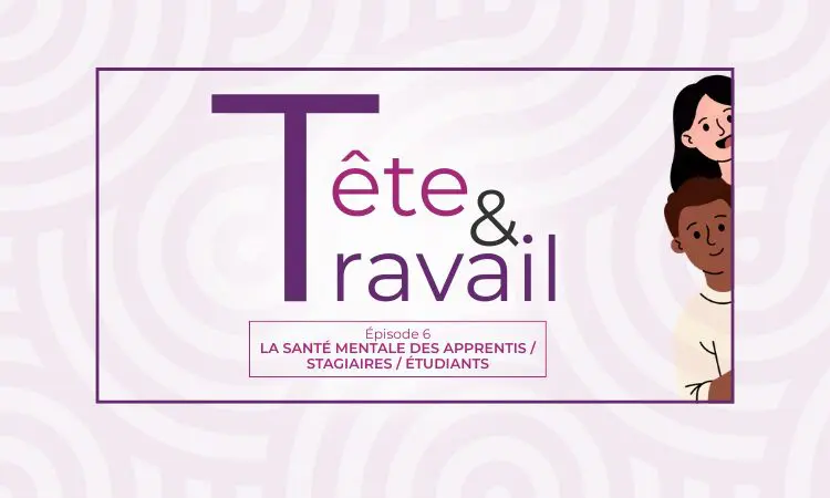 TÊTE & TRAVAIL – Épisode 6