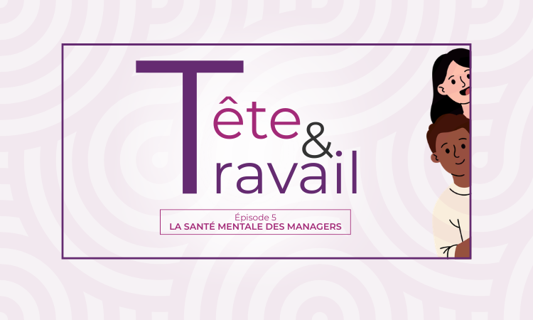 TÊTE & TRAVAIL – Épisode 5